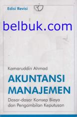Akuntansi Manajemen: Dasar-dasar Konsep Biaya dan Pengambilan Keputusan (Edisi Revisi)